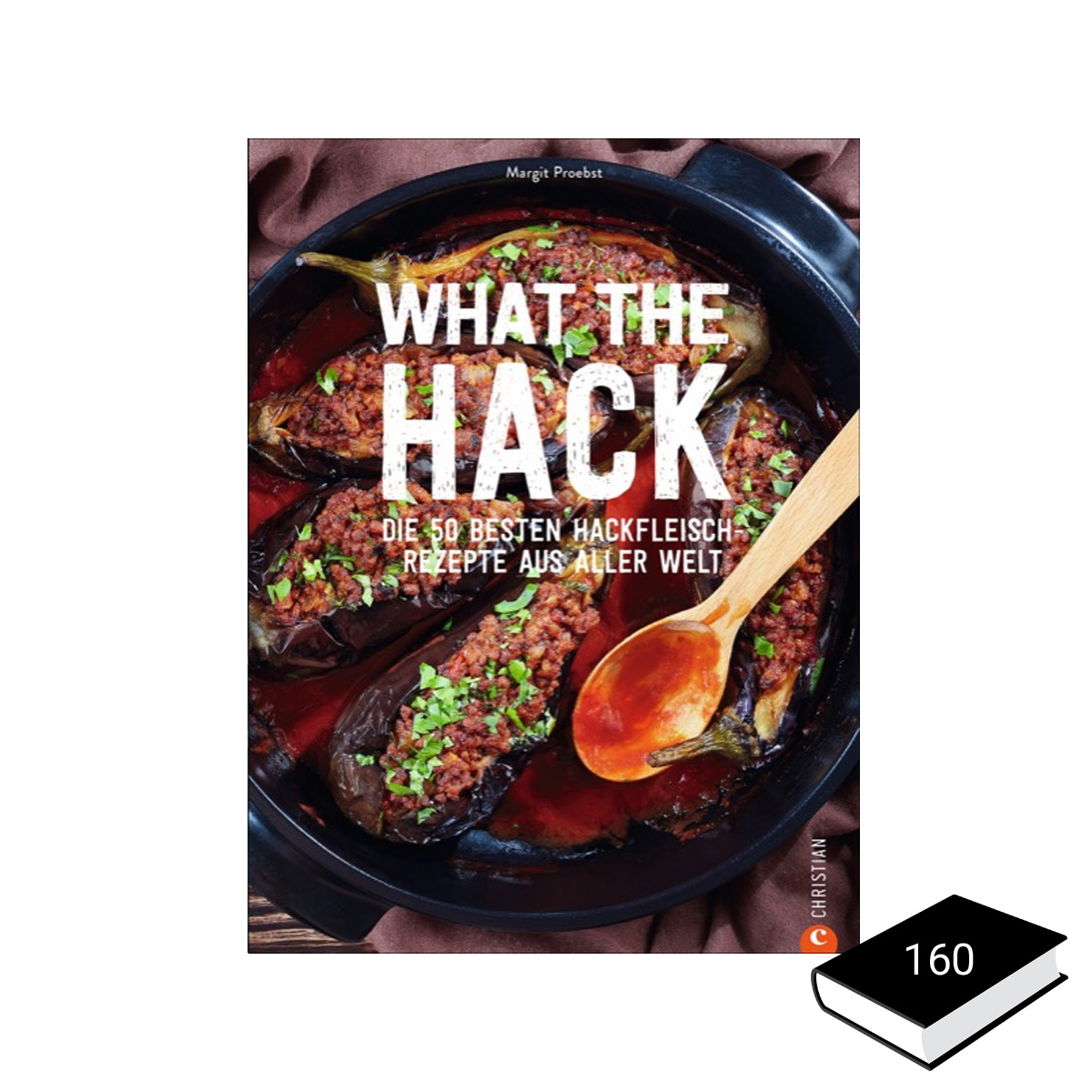 What the Hack - Rezepte rund ums Hackfleisch - Margit Proebst - Christian Verlag