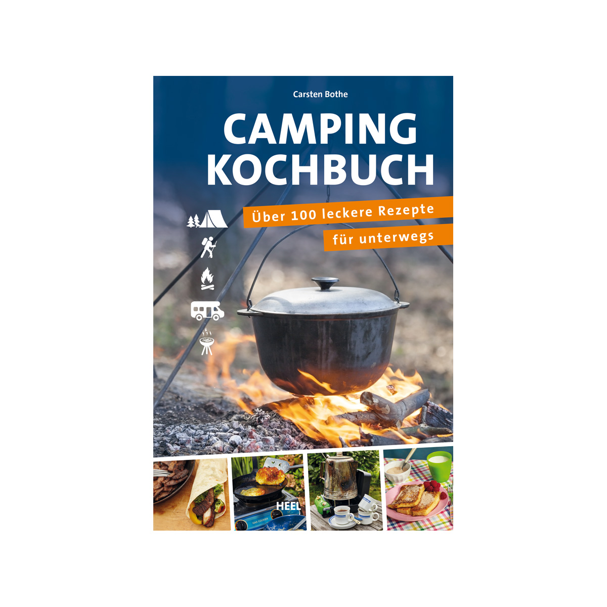 Camping Kochbuch - über 100 leckere Rezepte für unterwegs - Carsten Bothe - Heel Verlag Camping Kochbuch - über 100 leckere Rezepte für unterwegs - Carsten Bothe - Heel Verlag